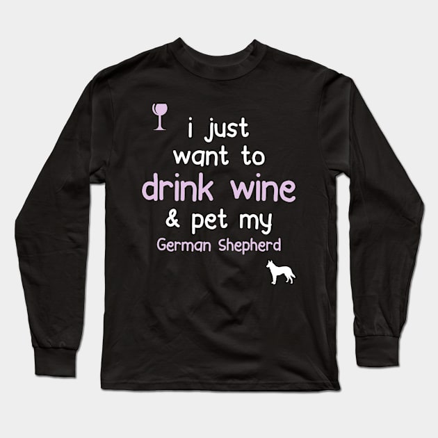 Drink Wine & Pet My German Shephard.. Long Sleeve T-Shirt by veerkun